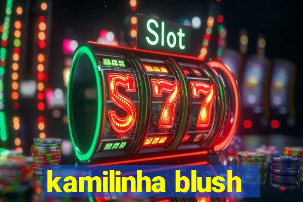 kamilinha blush